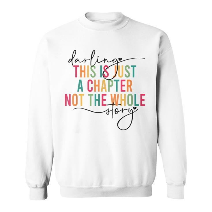 This Is Just A Chapter Not The Whole Story Darling Sweatshirt