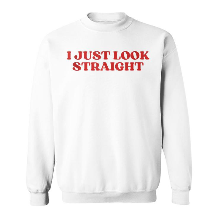 I Just Look Straight Y2k Aesthetic Sweatshirt