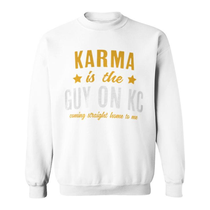 Karma Is The Guy On Kc Red Kansas City Football Sweatshirt