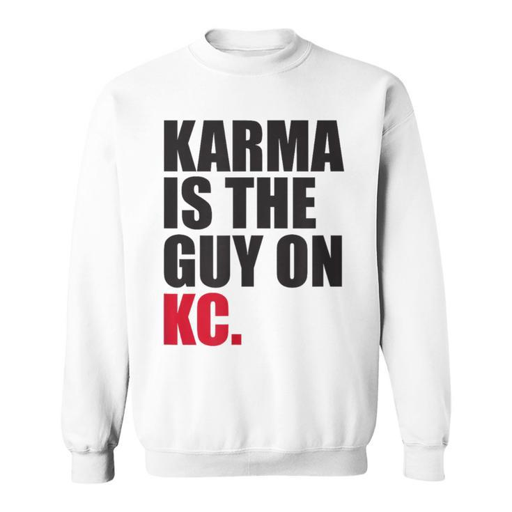 Karma Is The Guy On Kc White Kansas City Football Sweatshirt