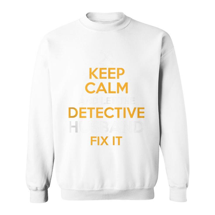 Keep Calm Detective Fix It Inspirational Quote Father's Day Sweatshirt