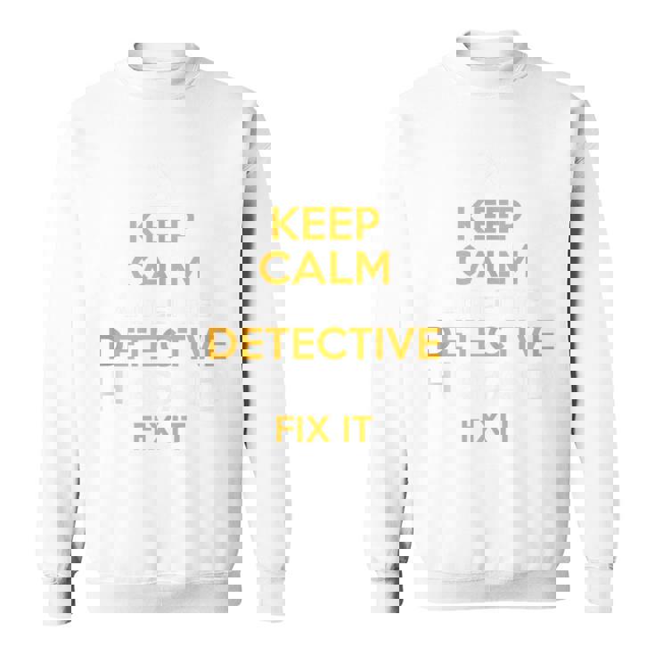 Keep Calm Detective Fix It Inspirational Quote Father's Day Sweatshirt