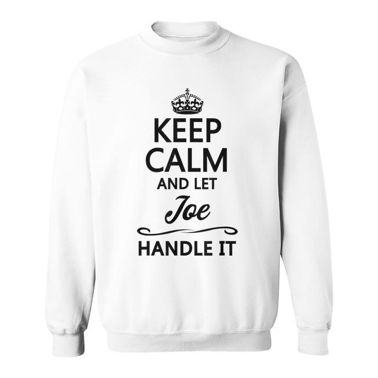 Keep Calm And Let Joe Handle It  Name Sweatshirt