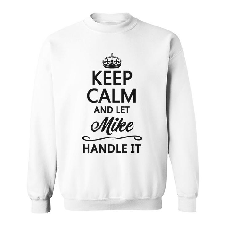 Keep Calm And Let Mike Handle It  Name Sweatshirt