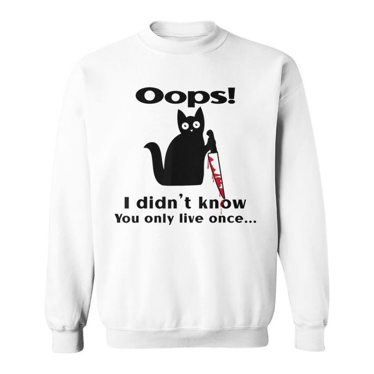 Killer Cat Saying Oops I Didn't Know You Only Live Once Sweatshirt