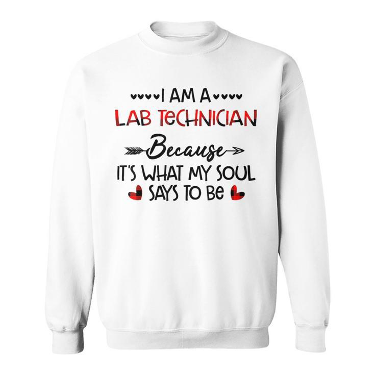 I Am A Lab Technician Because It's What My Soul Says To Be Sweatshirt