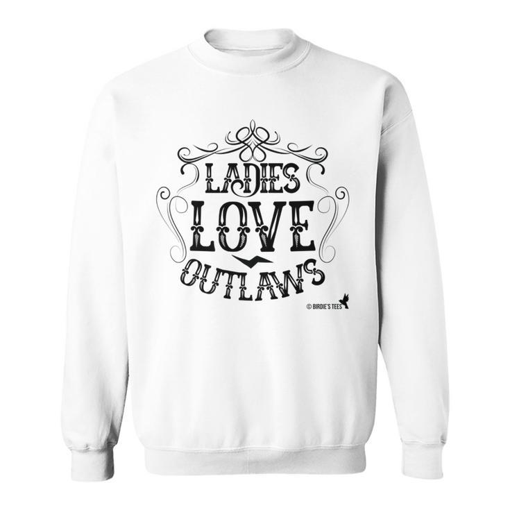 Ladies Love Outlaws For Country Music Fans Sweatshirt