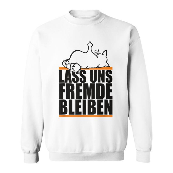 Lass Uns Fremde Bleiben Humour Ironie Sweatshirt