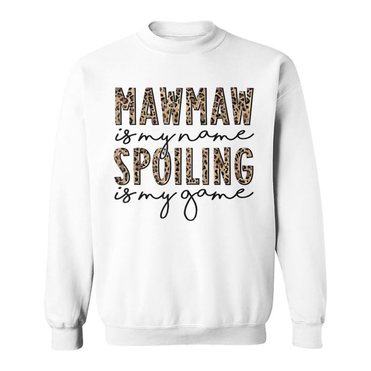 Leopard Mawmaw Is My Name Spoiling Is My Game Mawmaw Life Sweatshirt