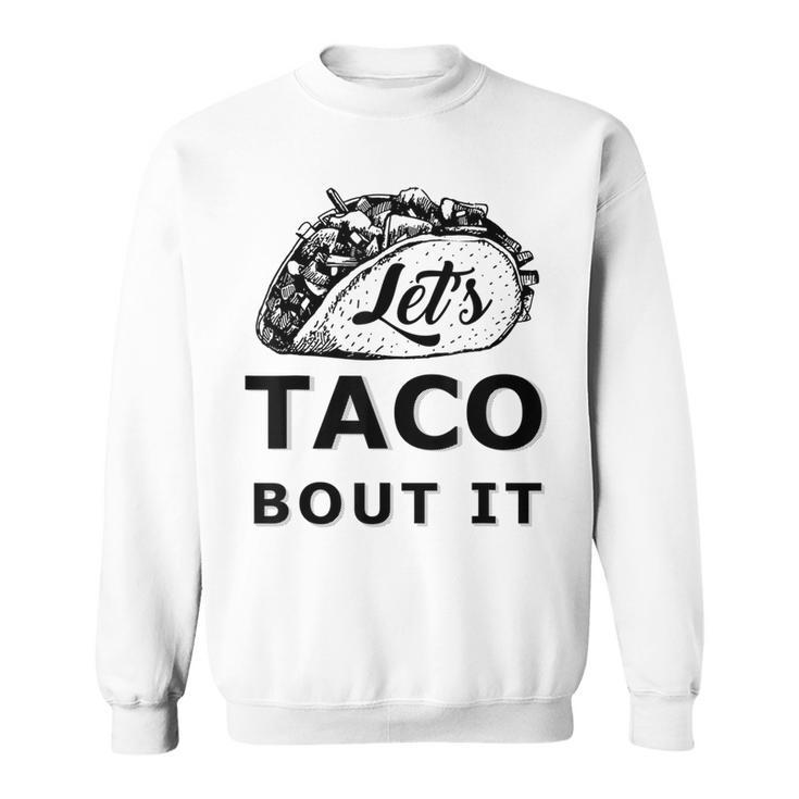 Let's Taco Bout It Sweatshirt