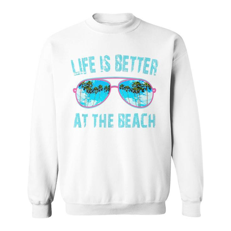 Life Is Better At The Beach Sunglasses With Palm Trees Sweatshirt