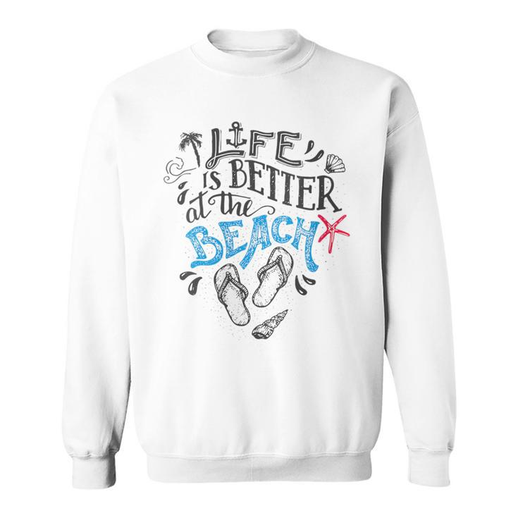 Life Is Better At The Beach Sweatshirt