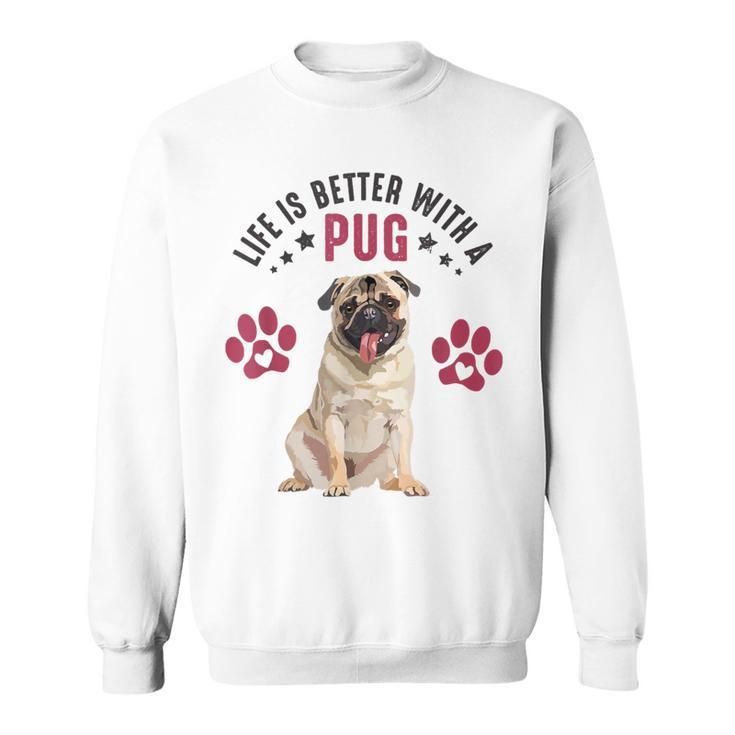 Life Is Better With A Pug Puppy Dog Lover Pug Graphic Sweatshirt