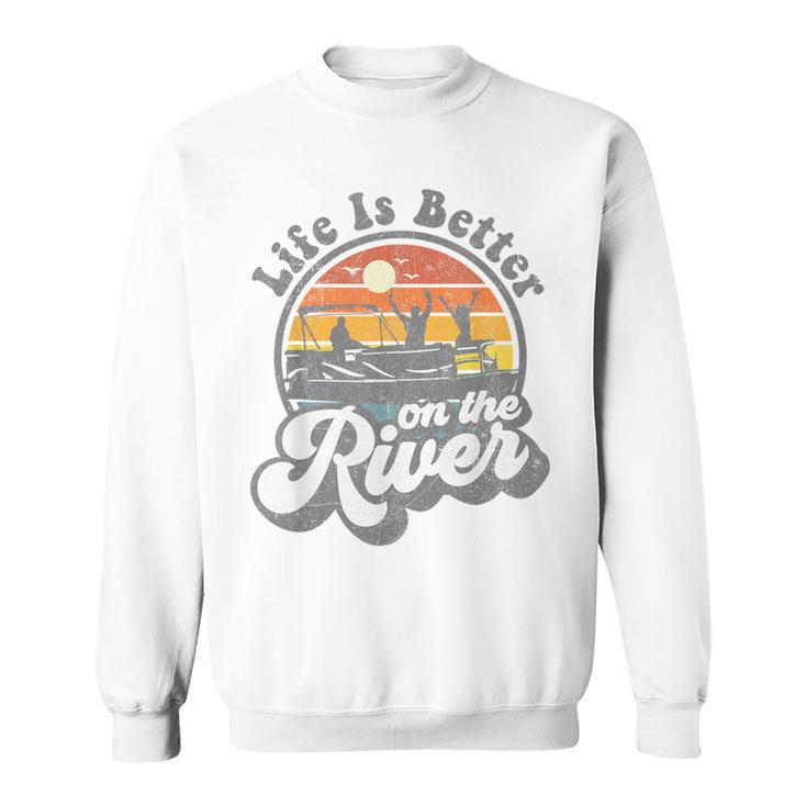 Life Is Better At The River Pontoon Boat Boating Sweatshirt