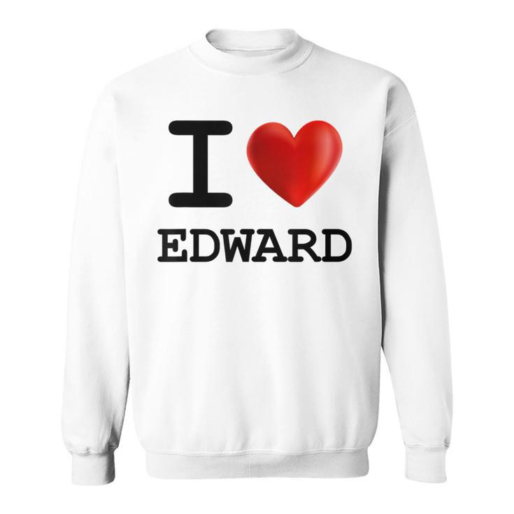 I Love Edward Heart Name T Sweatshirt