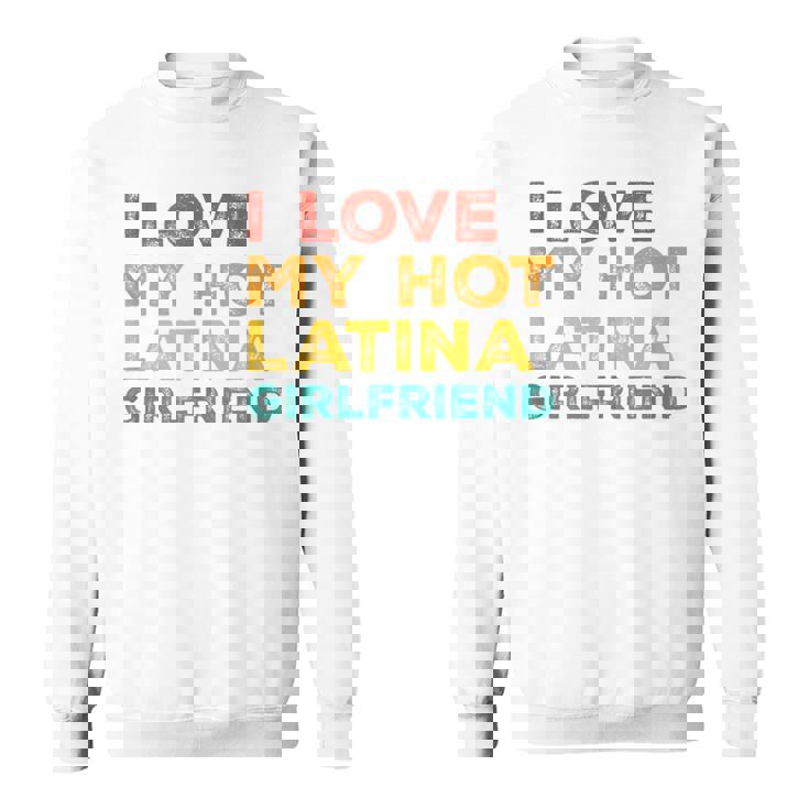 I Love My Hot Latina Girlfriend Father's Day Husband Sweatshirt