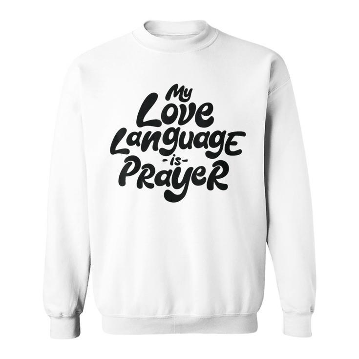 My Love Language Is Prayer Sweatshirt
