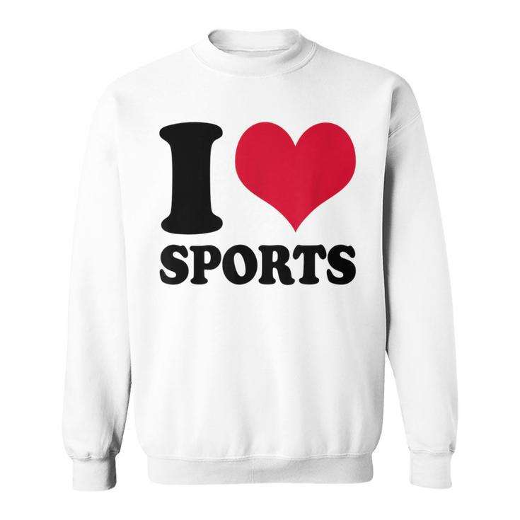 I Love Sports Fitness Motivation Sweatshirt