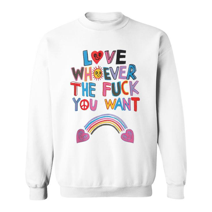 Love Whoever The Fuck You Want Rainbow Sweatshirt