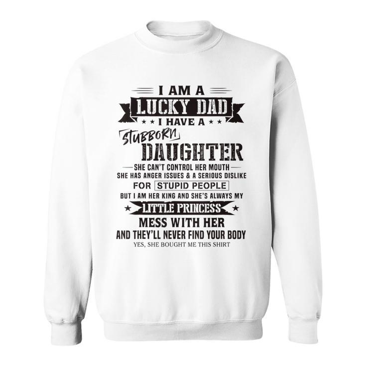 I Am A Lucky Dad I Have Stubborn Daughter Father's Day Sweatshirt