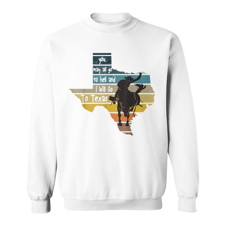 You May All Go To Hell And I Will Go To Texas Cowboys T-Shir Sweatshirt