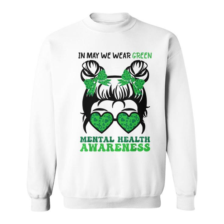 In May We Wear Green Mental Health Awareness Support Sweatshirt