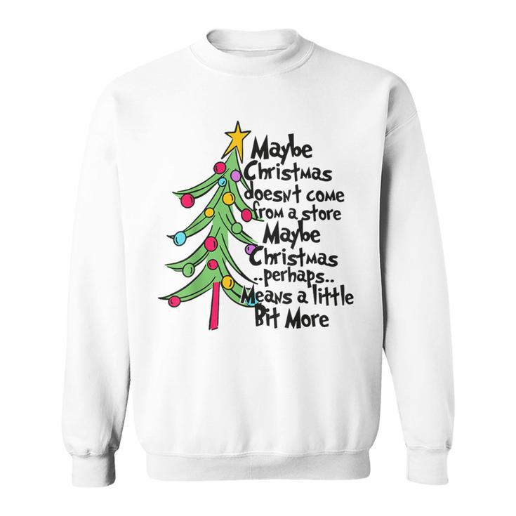 Maybe Christmas Doesn't Come From A Store Sweatshirt