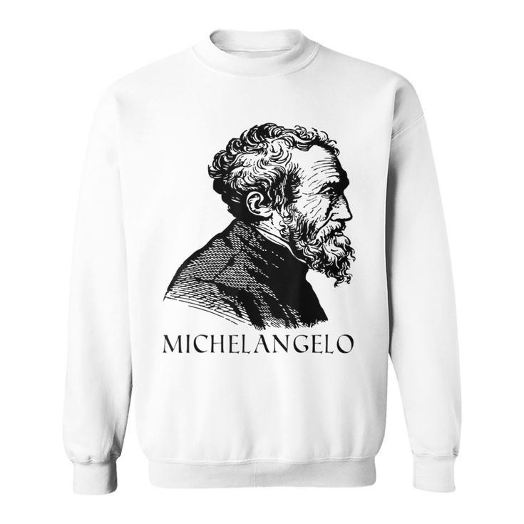 Michelangelo Italian Sculptor Painter Architect Sweatshirt