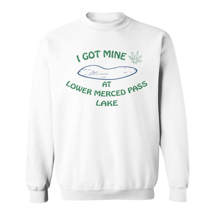 I Got Mine At Lower Merced Pass Lake Sweatshirt