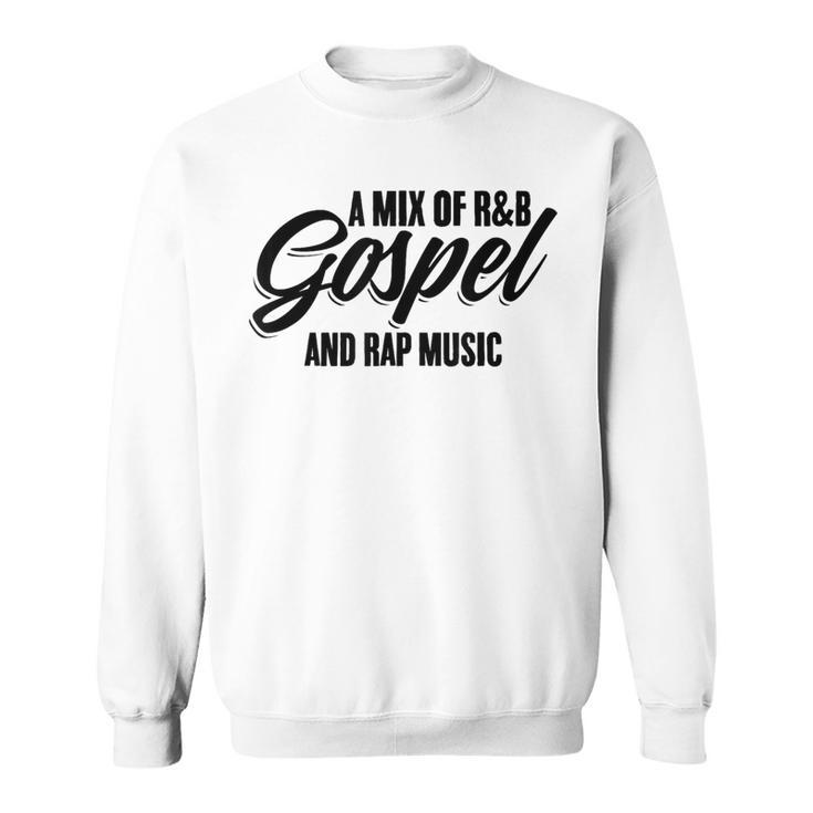 A Mix Of R And B Gospel And Rap Music Gangsta Rapper Sweatshirt