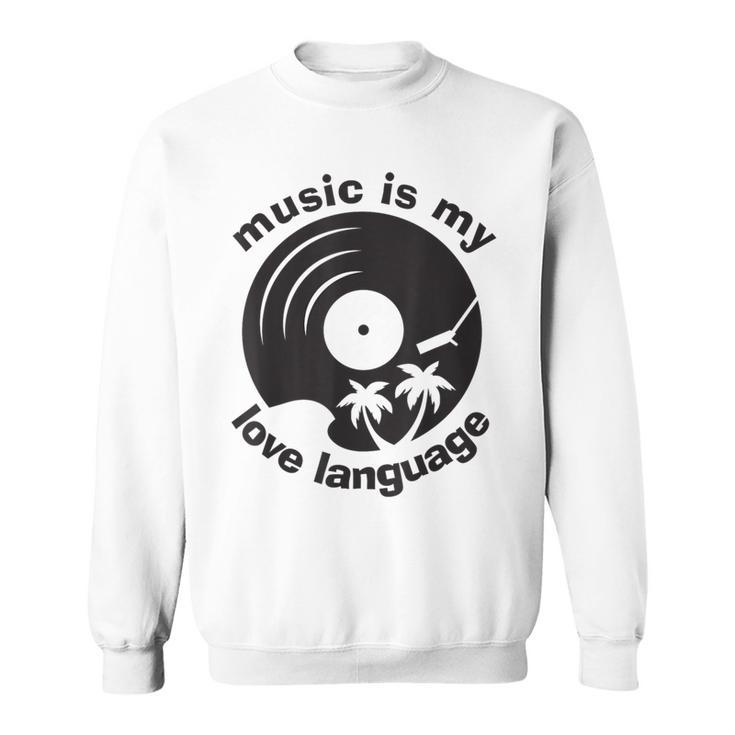 Music Is My Love Language Music Lover Quote Sweatshirt