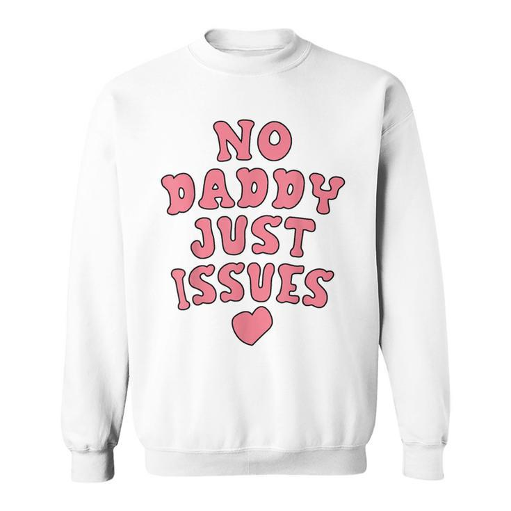 No Daddy Just Issues Dad Sweatshirt