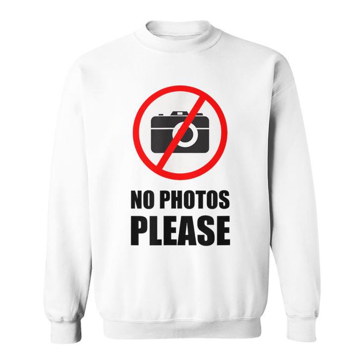 No Photos Please Sweatshirt