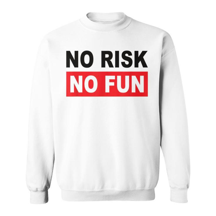 No Risk No Fun Sport Motivations Sweatshirt