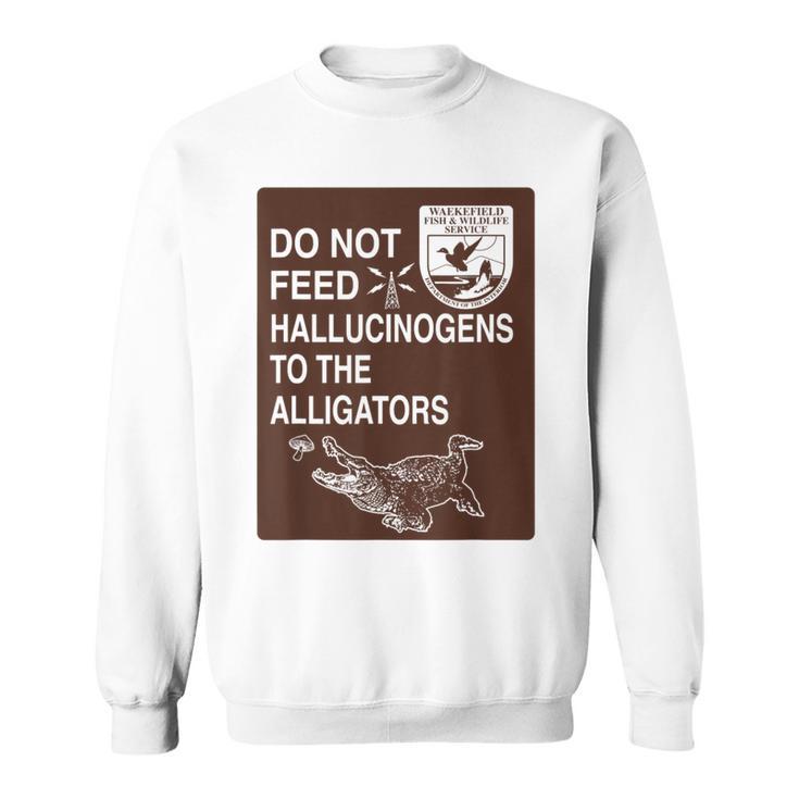 Do Not Feed Hallucinogens To The Alligators Hippie Sweatshirt