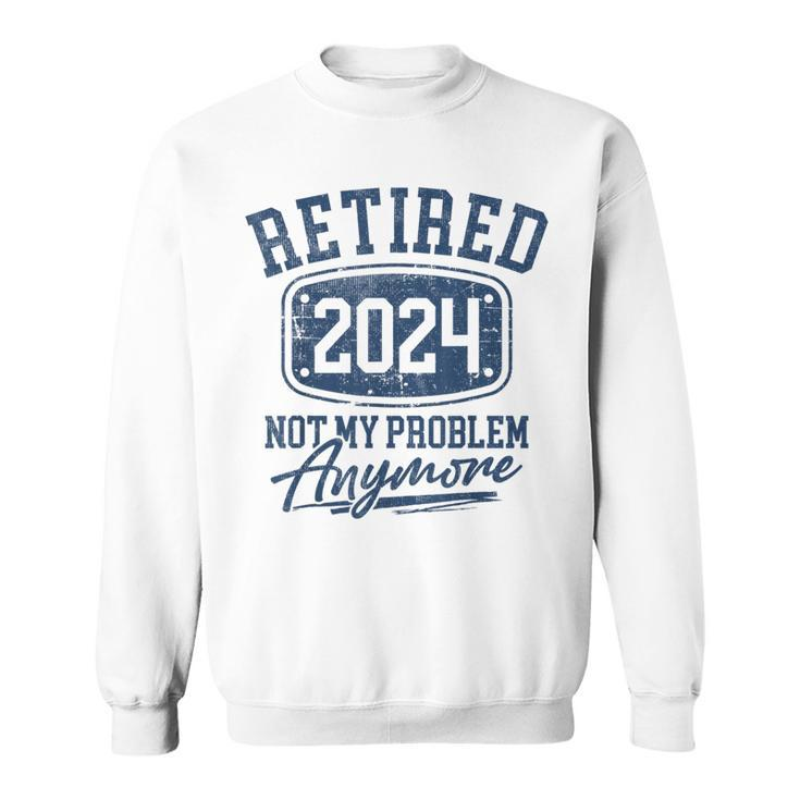 Not My Problem Anymore Retirement Womens Sweatshirt