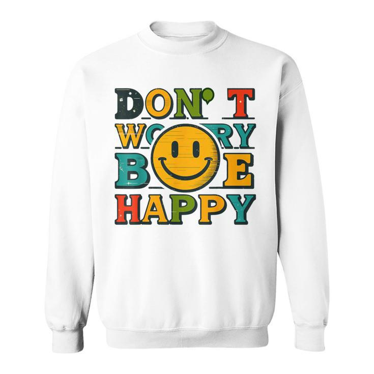 Do Not Worry Be Happy Happiness Face Sweatshirt