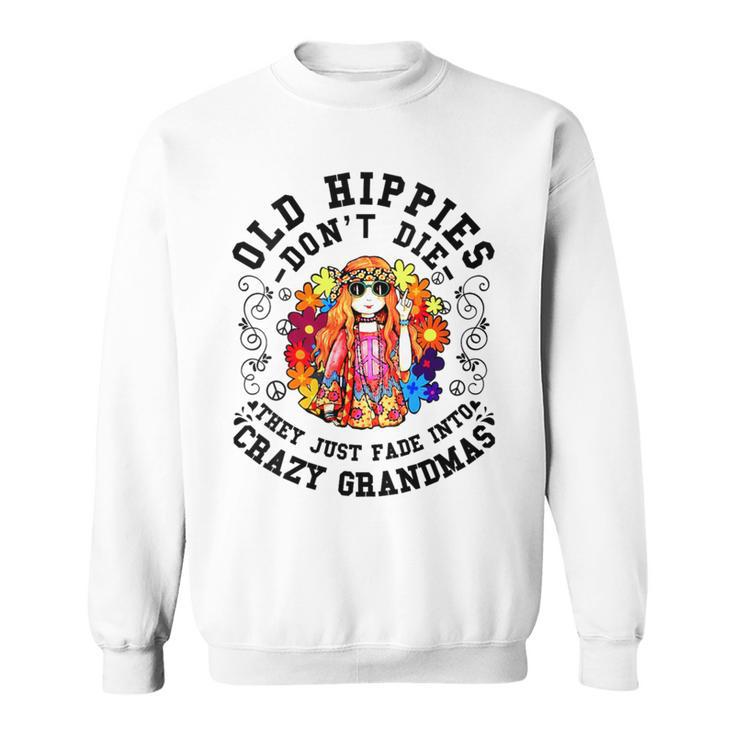 Old Hippies Don't Die Fade Into Crazy Grandmas Sweatshirt
