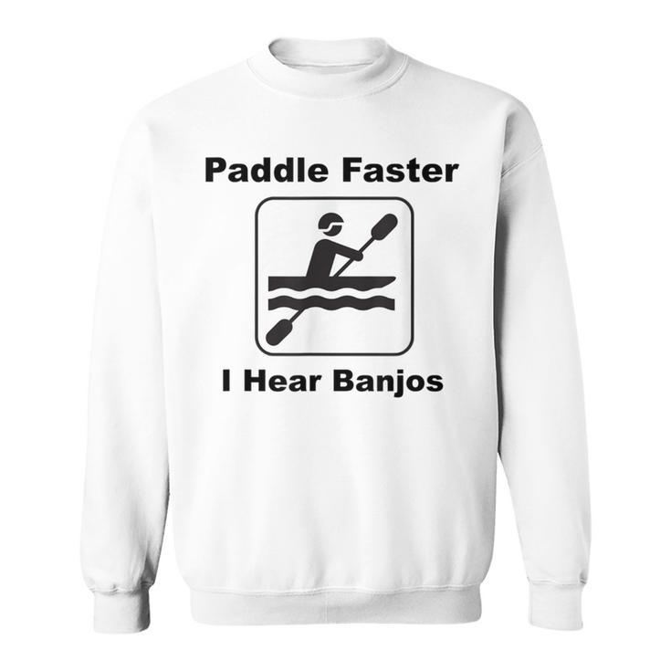 Paddle Faster I Hear Banjos Kayak Or Canoe Sweatshirt