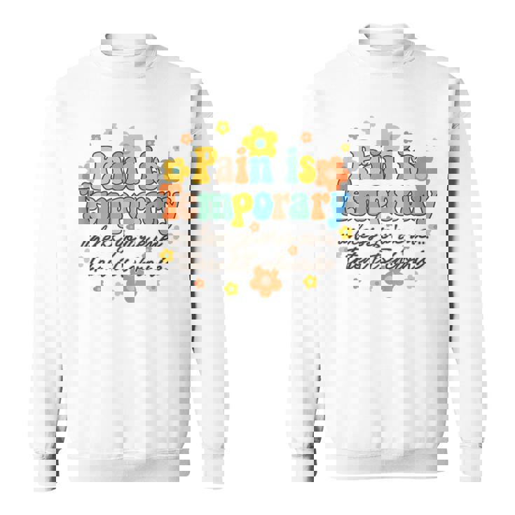 Pain Is Temporary Unless You're Me Then It's Chronic Illness Sweatshirt