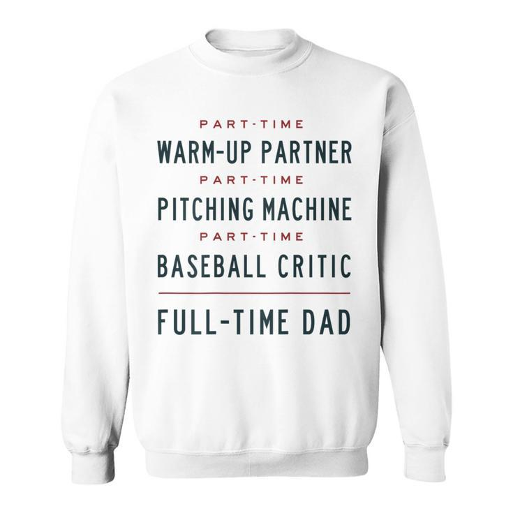 Part Time Warm Up Partner Pitching Baseball Full Time Dad Sweatshirt