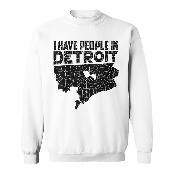 I Have People In Detroit Michigan Is Home Sweatshirt