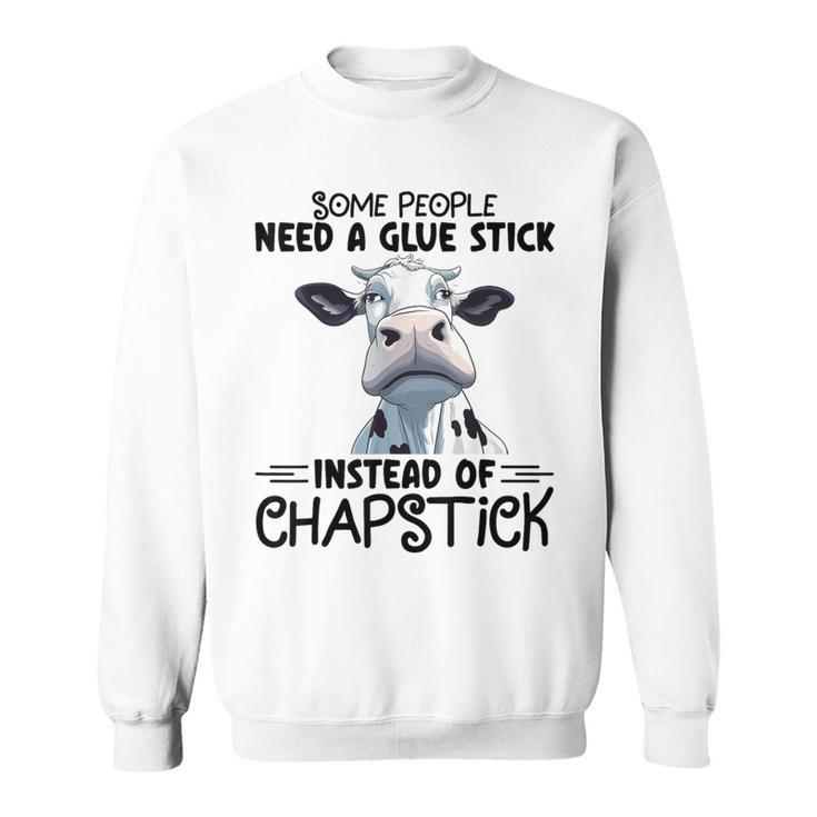 Some People Need A Glue Stick Instead Of Chapstick Cow Sweatshirt