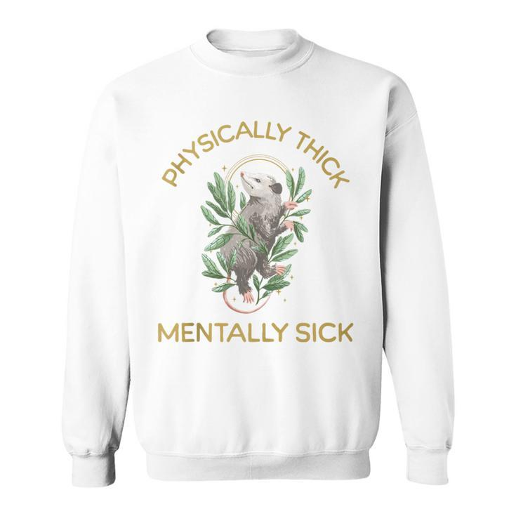 Physically Thick Mentally Sick Sweatshirt