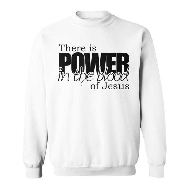 Power In The Blood Of Jesus Salvation Message Sweatshirt