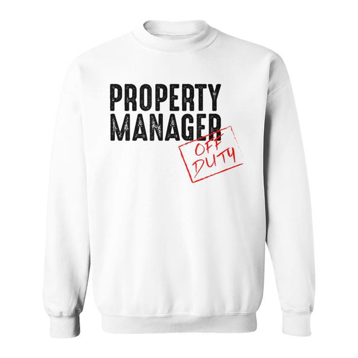 Property Manager Off Duty Property Manager Sweatshirt