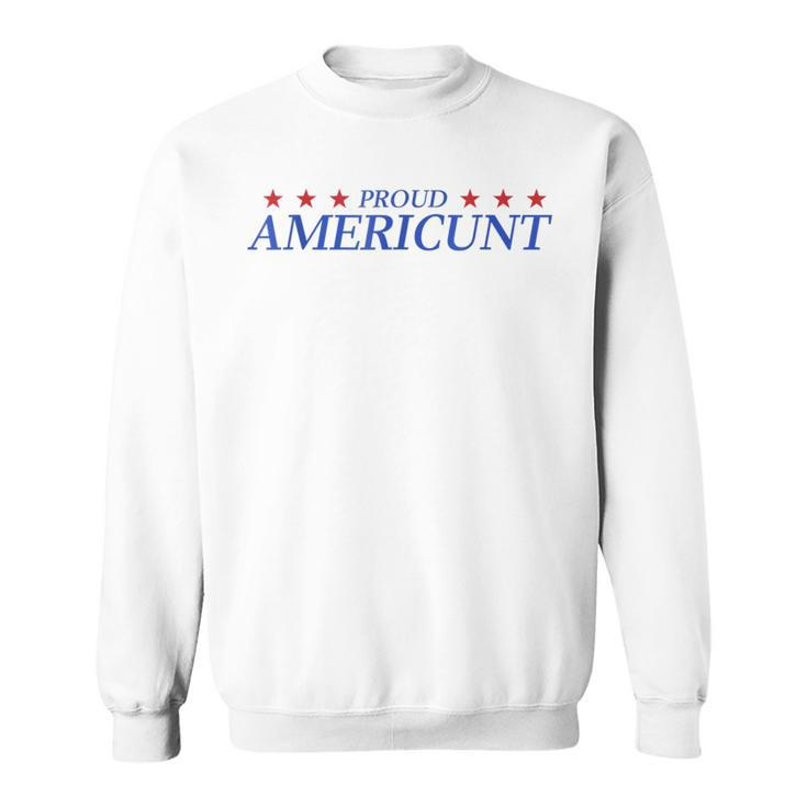 Proud Americunt American People Humor 2024 4Th Of July Sweatshirt