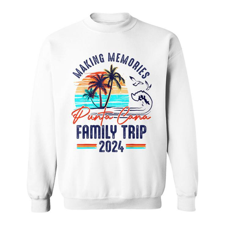 Punta Cana Family Trip 2024 Making Memories Family Vacation Sweatshirt