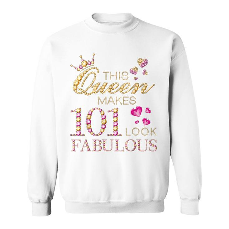 This Queen Makes 101 Look Fabulous 101 Years Old 101St Bday Sweatshirt