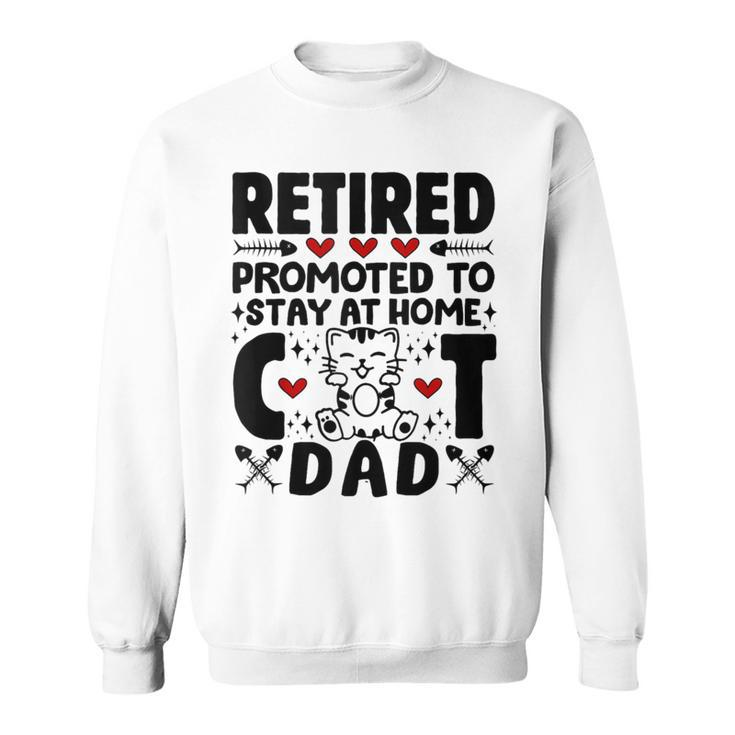 Retired Promoted To Stay At Home Cat Dad Cats Owner Lovers Sweatshirt